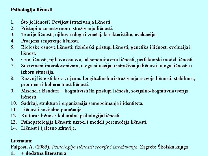 Psihologija ličnosti 1. Što je ličnost? Povijest istraživanja ličnosti. 2. Pristupi u znanstvenom istraživanju