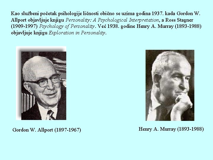 Kao službeni početak psihologije ličnosti obično se uzima godina 1937. kada Gordon W. Allport