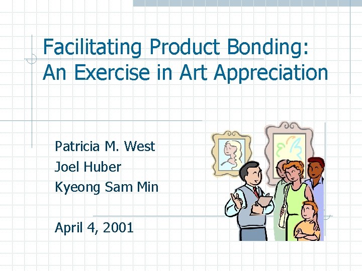 Facilitating Product Bonding: An Exercise in Art Appreciation Patricia M. West Joel Huber Kyeong