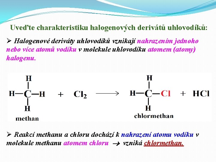 Uveďte charakteristiku halogenových derivátů uhlovodíků: Ø Halogenové deriváty uhlovodíků vznikají nahrazením jednoho nebo více Uveďte charakteristiku halogenových derivátů uhlovodíků: Ø Halogenové deriváty uhlovodíků vznikají nahrazením jednoho nebo více
