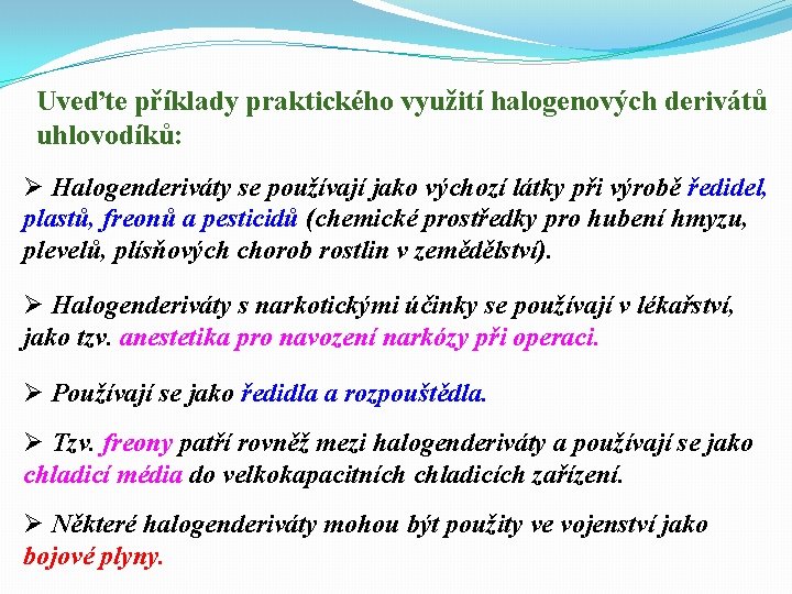 Uveďte příklady praktického využití halogenových derivátů uhlovodíků: Ø Halogenderiváty se používají jako výchozí látky Uveďte příklady praktického využití halogenových derivátů uhlovodíků: Ø Halogenderiváty se používají jako výchozí látky