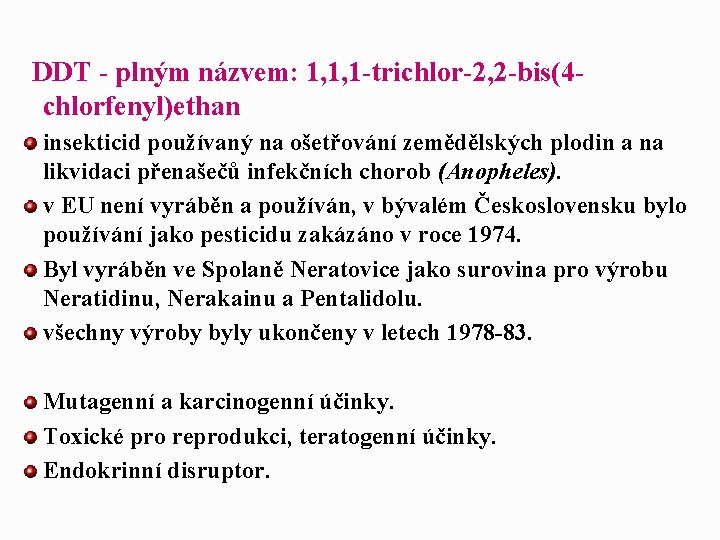 DDT - plným názvem: 1, 1, 1 -trichlor-2, 2 -bis(4 chlorfenyl)ethan insekticid používaný na DDT - plným názvem: 1, 1, 1 -trichlor-2, 2 -bis(4 chlorfenyl)ethan insekticid používaný na