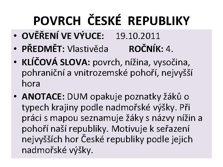 POVRCH ČESKÉ REPUBLIKY • OVĚŘENÍ VE VÝUCE: 19. 10. 2011 • PŘEDMĚT: Vlastivěda ROČNÍK: