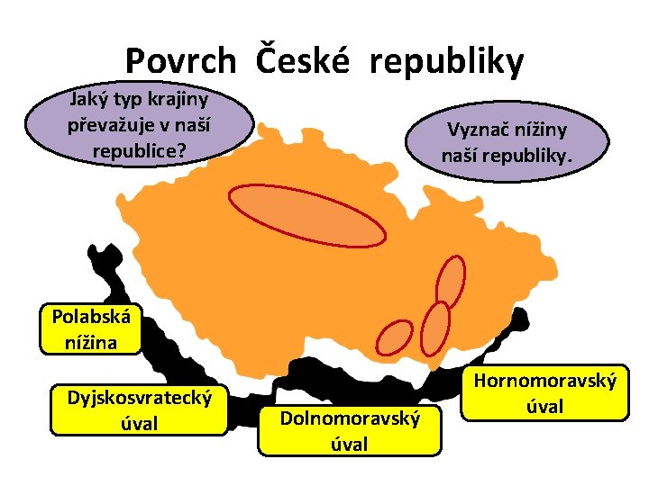 Povrch České republiky Jaký typ krajiny převažuje v naší republice? Vyznač nížiny naší republiky.