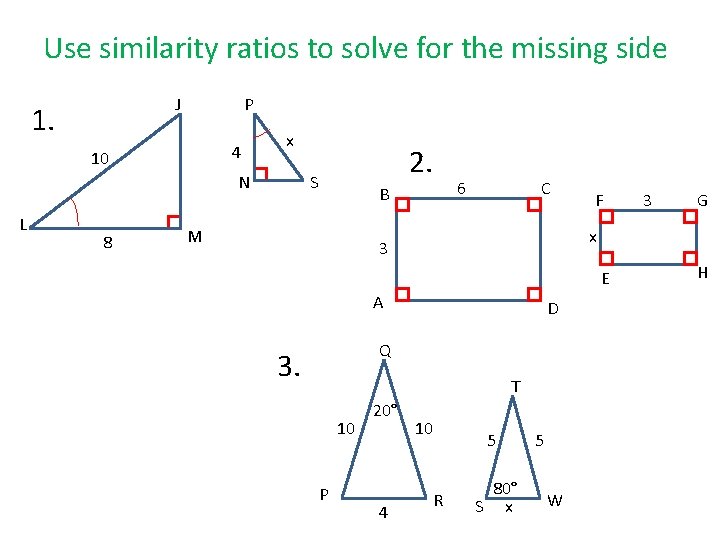 Use similarity ratios to solve for the missing side J 1. P 4 10