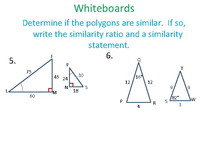 Whiteboards 5. Determine if the polygons are similar. If so, write the similarity ratio