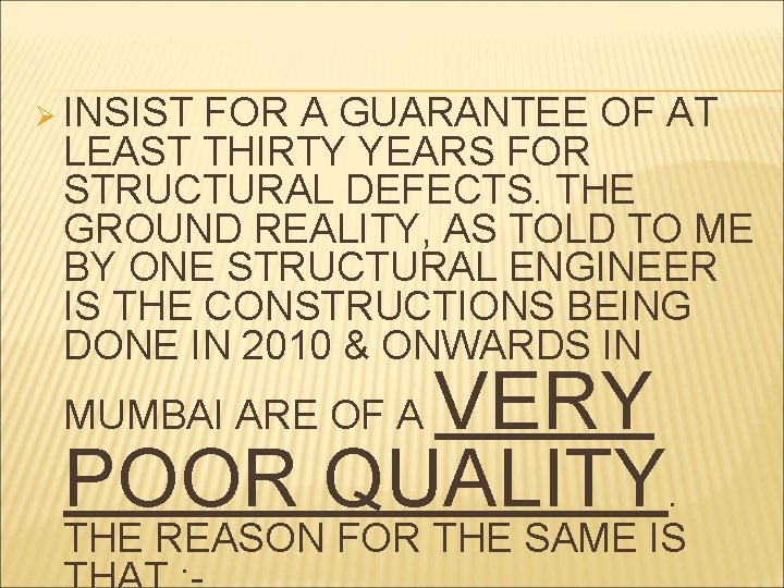Ø INSIST FOR A GUARANTEE OF AT LEAST THIRTY YEARS FOR STRUCTURAL DEFECTS. THE