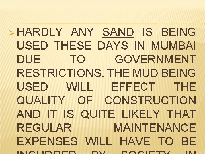 Ø HARDLY ANY SAND IS BEING USED THESE DAYS IN MUMBAI DUE TO GOVERNMENT