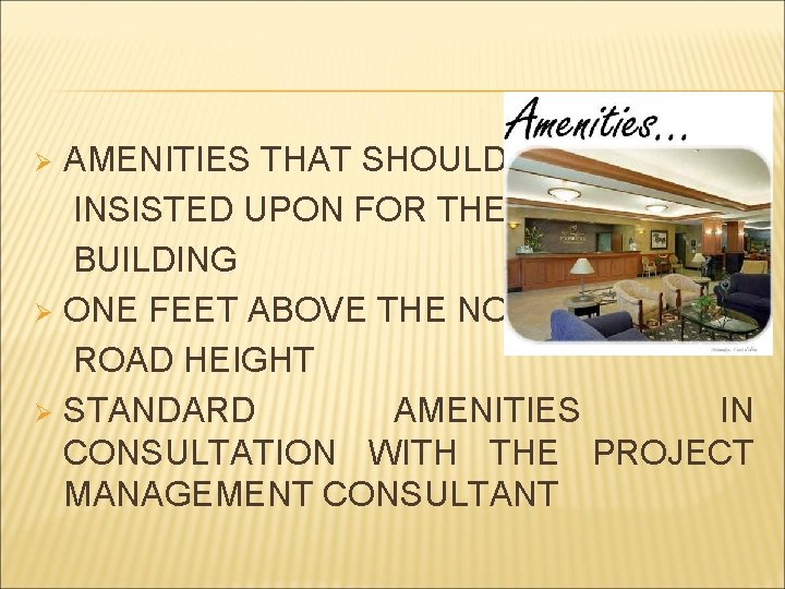 AMENITIES THAT SHOULD BE INSISTED UPON FOR THE BUILDING Ø ONE FEET ABOVE THE