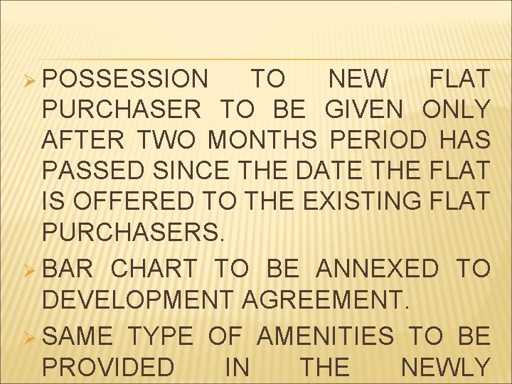 Ø POSSESSION TO NEW FLAT PURCHASER TO BE GIVEN ONLY AFTER TWO MONTHS PERIOD