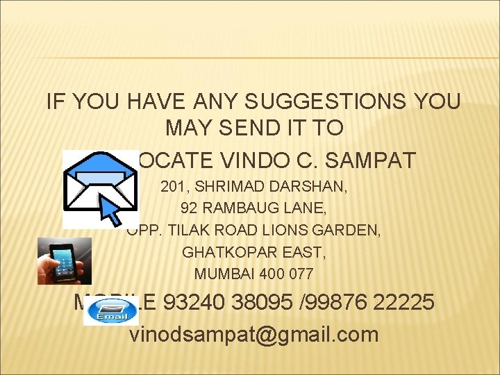 IF YOU HAVE ANY SUGGESTIONS YOU MAY SEND IT TO ADVOCATE VINDO C. SAMPAT