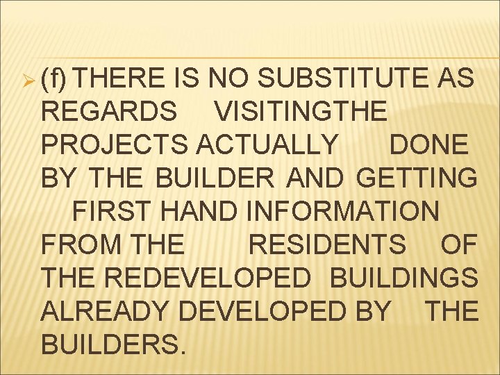 Ø (f) THERE IS NO SUBSTITUTE AS REGARDS VISITINGTHE PROJECTS ACTUALLY DONE BY THE