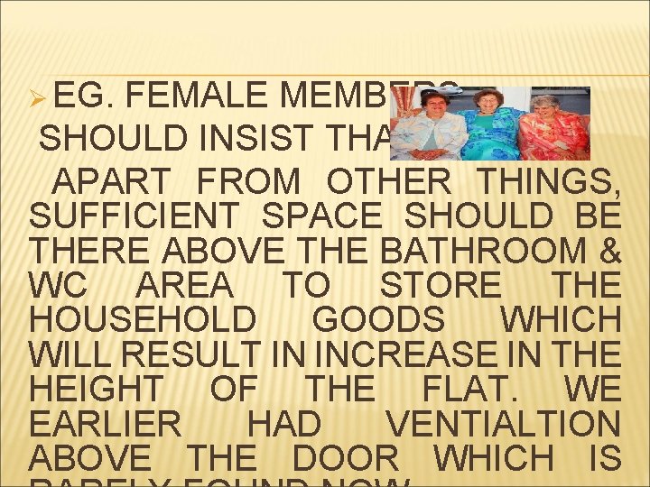 Ø EG. FEMALE MEMBERS SHOULD INSIST THAT APART FROM OTHER THINGS, SUFFICIENT SPACE SHOULD