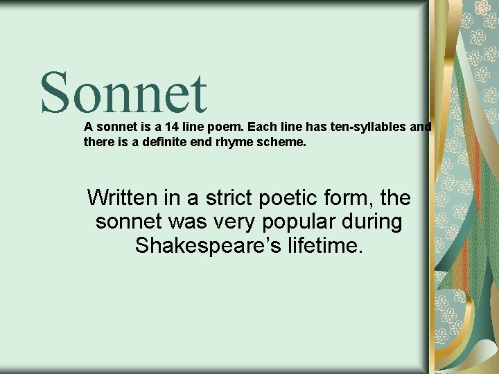 Sonnet A sonnet is a 14 line poem. Each line has ten-syllables and there