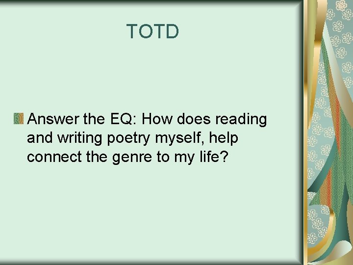 TOTD Answer the EQ: How does reading and writing poetry myself, help connect the