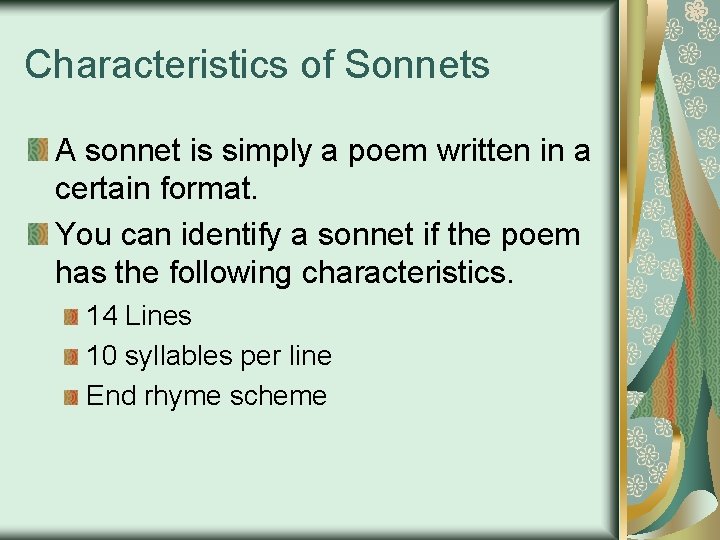 Characteristics of Sonnets A sonnet is simply a poem written in a certain format.