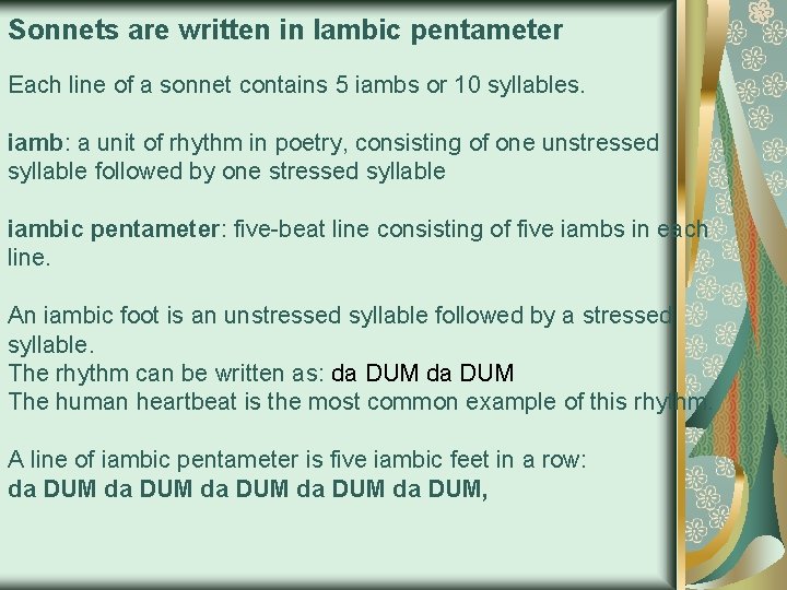 Sonnets are written in Iambic pentameter Each line of a sonnet contains 5 iambs