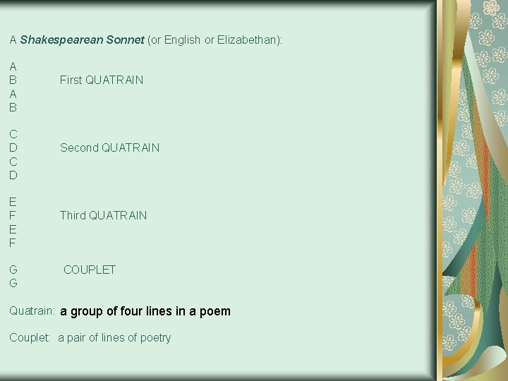 A Shakespearean Sonnet (or English or Elizabethan): A B First QUATRAIN A B C