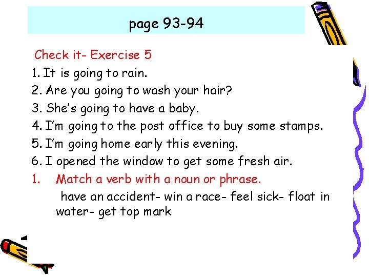 page 93 -94 Check it- Exercise 5 1. It is going to rain. 2. page 93 -94 Check it- Exercise 5 1. It is going to rain. 2.