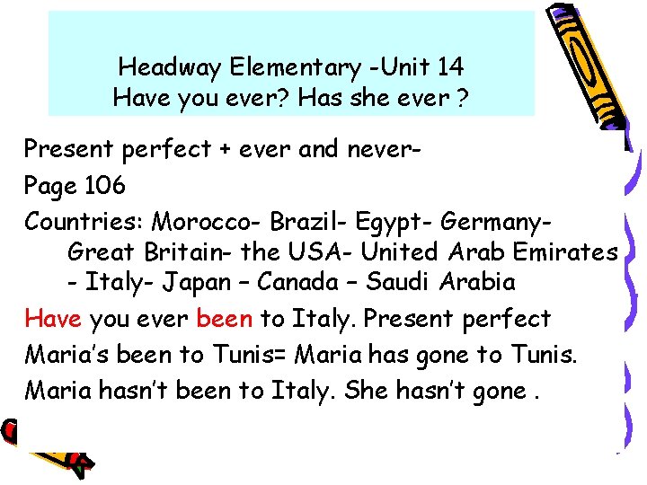 Headway Elementary -Unit 14 Have you ever? Has she ever ? Present perfect + Headway Elementary -Unit 14 Have you ever? Has she ever ? Present perfect +