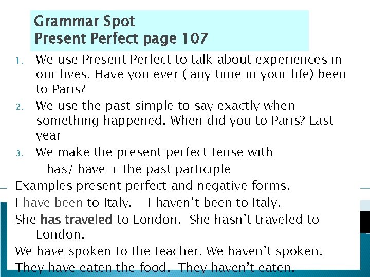 Grammar Spot Present Perfect page 107 We use Present Perfect to talk about experiences Grammar Spot Present Perfect page 107 We use Present Perfect to talk about experiences