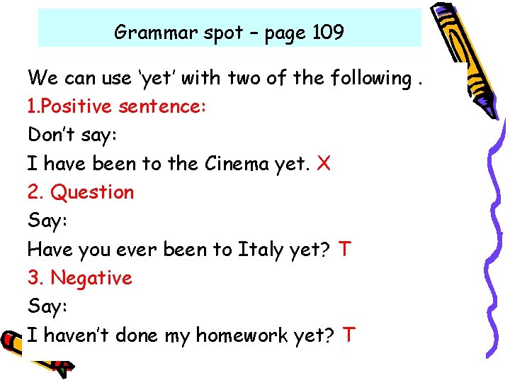 Grammar spot – page 109 We can use ‘yet’ with two of the following. Grammar spot – page 109 We can use ‘yet’ with two of the following.