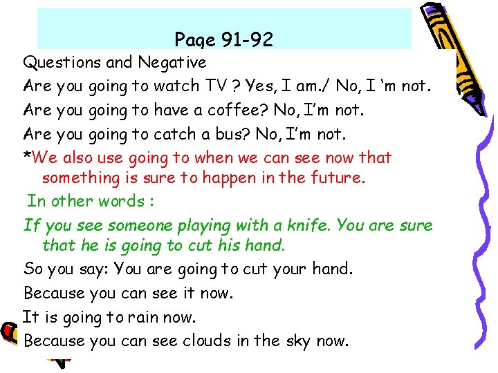 Page 91 -92 Questions and Negative Are you going to watch TV ? Yes, Page 91 -92 Questions and Negative Are you going to watch TV ? Yes,