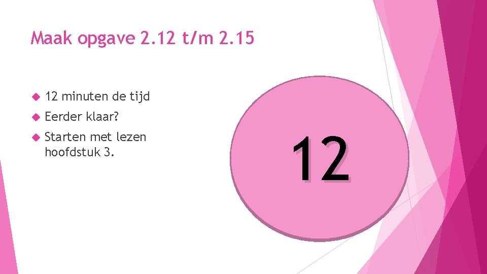 Maak opgave 2. 12 t/m 2. 15 12 minuten de tijd Eerder klaar? Starten