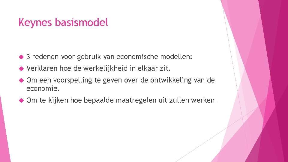 Keynes basismodel 3 redenen voor gebruik van economische modellen: Verklaren hoe de werkelijkheid in