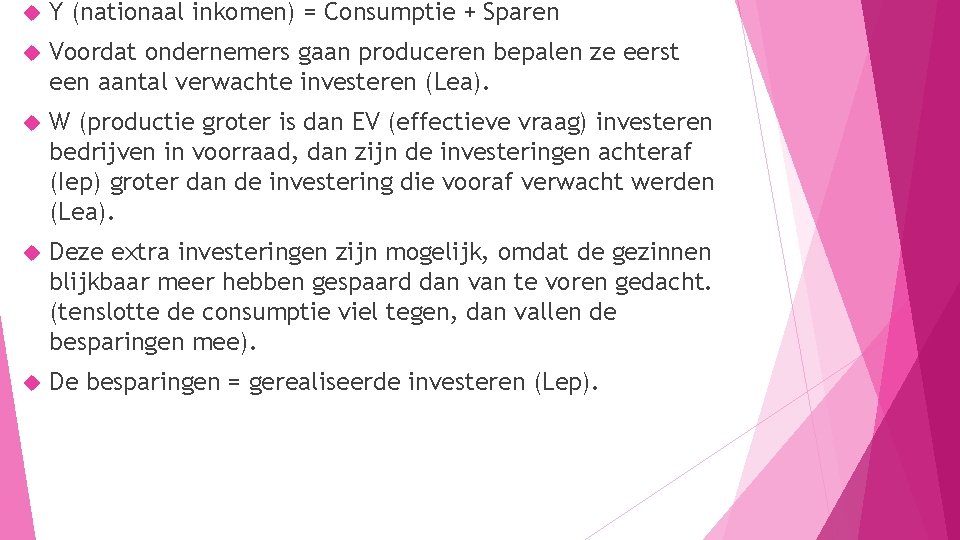  Y (nationaal inkomen) = Consumptie + Sparen Voordat ondernemers gaan produceren bepalen ze