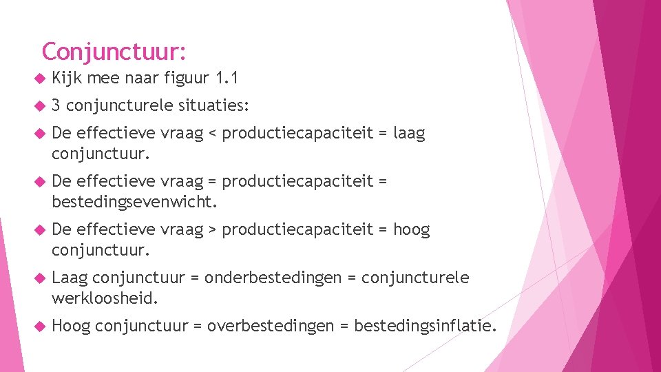 Conjunctuur: Kijk mee naar figuur 1. 1 3 conjuncturele situaties: De effectieve vraag <