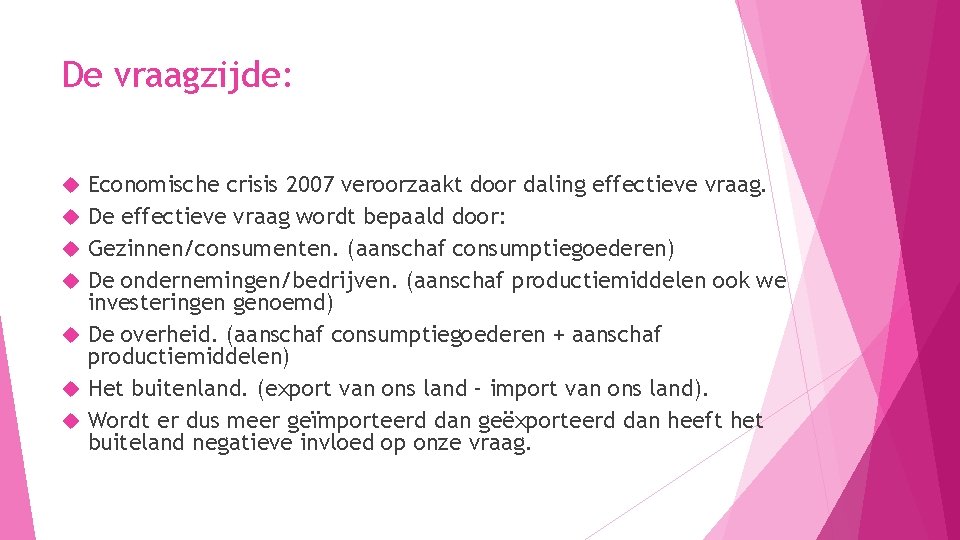 De vraagzijde: Economische crisis 2007 veroorzaakt door daling effectieve vraag. De effectieve vraag wordt