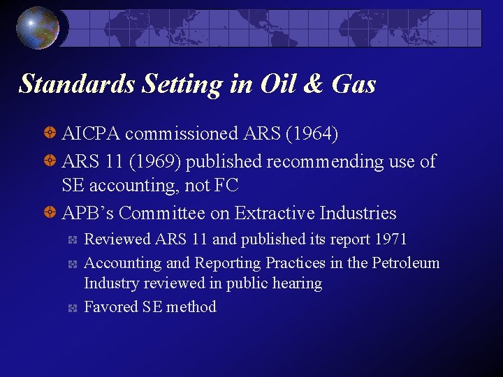 Standards Setting in Oil & Gas AICPA commissioned ARS (1964) ARS 11 (1969) published