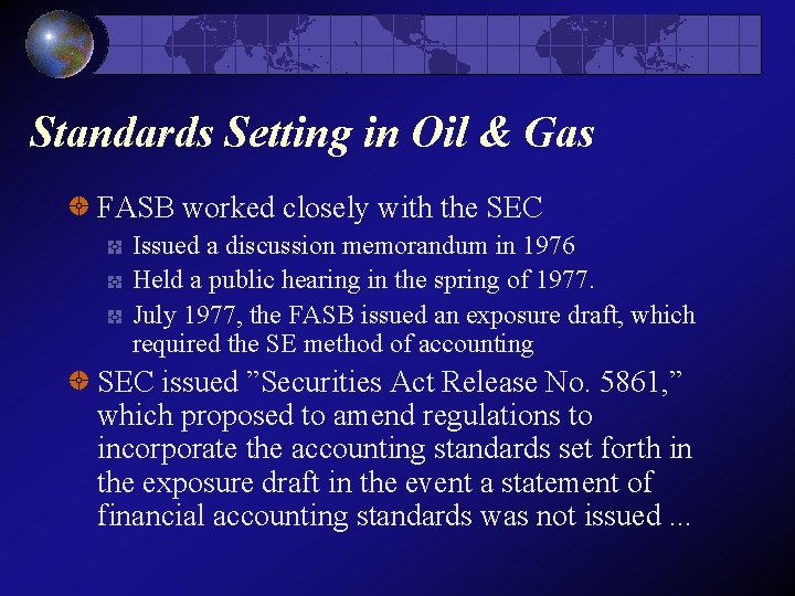 Standards Setting in Oil & Gas FASB worked closely with the SEC Issued a