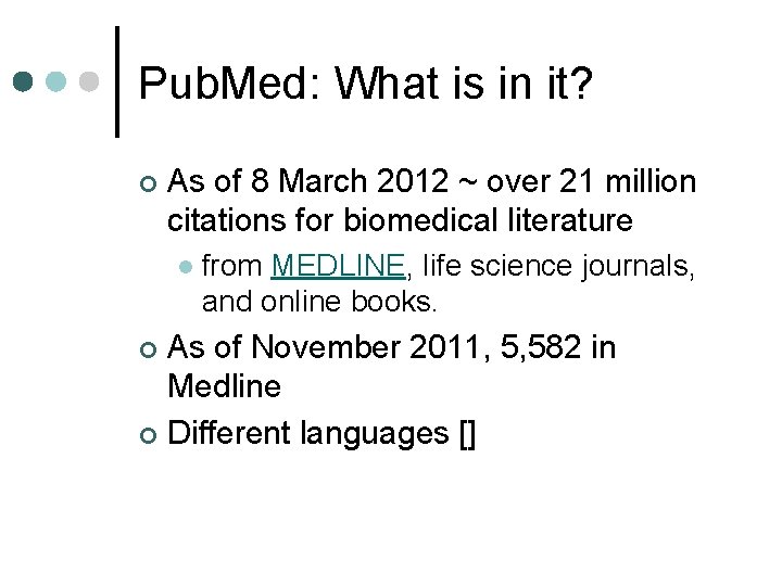 Pub. Med: What is in it? ¢ As of 8 March 2012 ~ over
