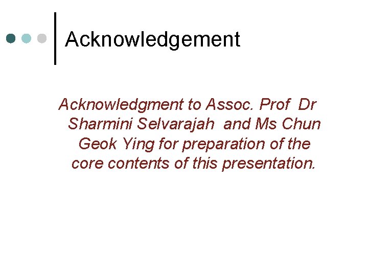 Acknowledgement Acknowledgment to Assoc. Prof Dr Sharmini Selvarajah and Ms Chun Geok Ying for