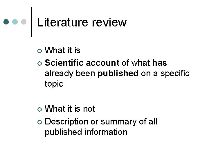 Literature review What it is ¢ Scientific account of what has already been published