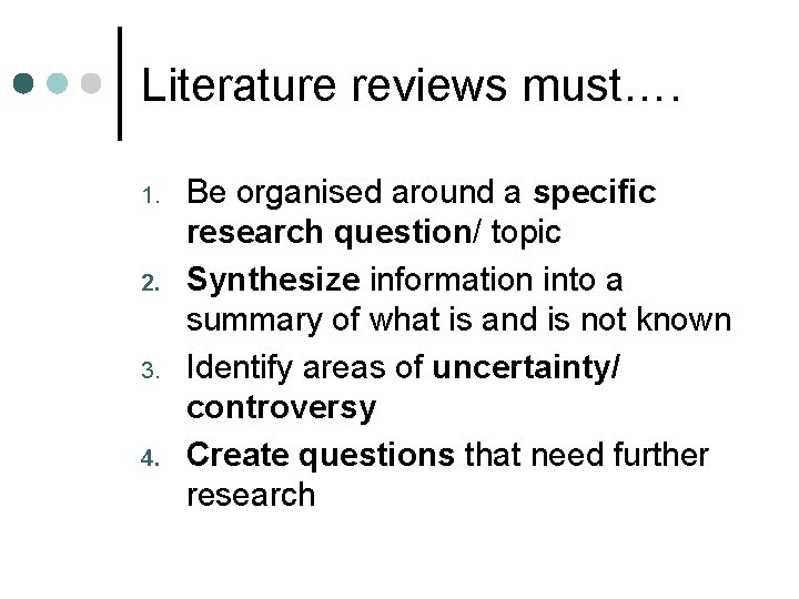 Literature reviews must…. 1. 2. 3. 4. Be organised around a specific research question/