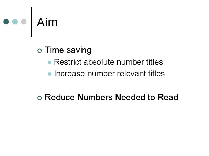 Aim ¢ Time saving Restrict absolute number titles l Increase number relevant titles l