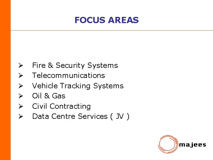 FOCUS AREAS Ø Ø Ø Fire & Security Systems Telecommunications Vehicle Tracking Systems Oil
