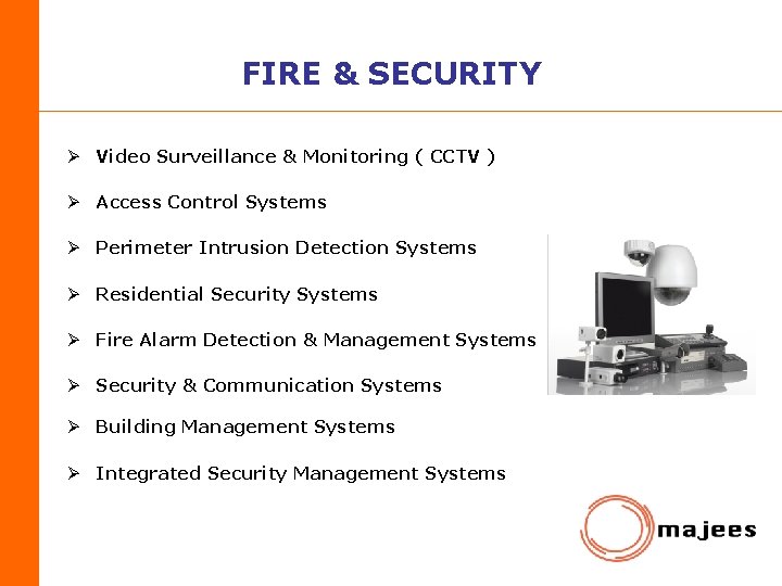 FIRE & SECURITY Ø Video Surveillance & Monitoring ( CCTV ) Ø Access Control