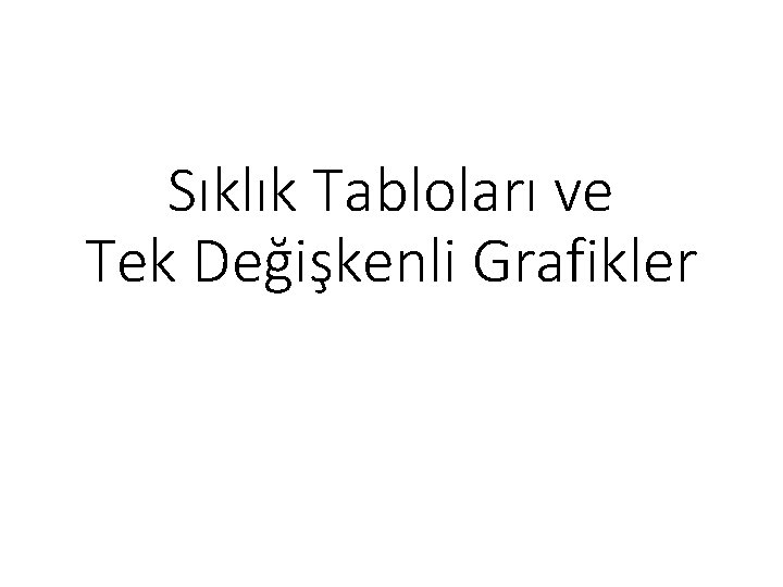 Sıklık Tabloları ve Tek Değişkenli Grafikler 