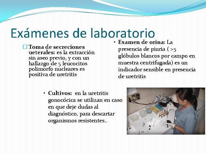 Exámenes de laboratorio • � Toma de secreciones ueterales: es la extracción sin aseo