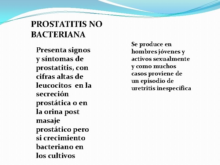 PROSTATITIS NO BACTERIANA Presenta signos y síntomas de prostatitis, con cifras altas de leucocitos