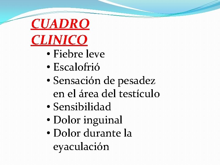 CUADRO CLINICO • Fiebre leve • Escalofrió • Sensación de pesadez en el área