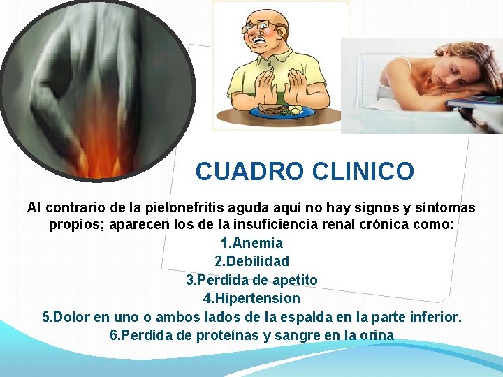 CUADRO CLINICO Al contrario de la pielonefritis aguda aquí no hay signos y síntomas