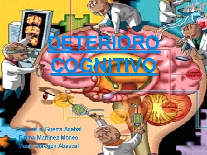 DETERIORO COGNITIVO Carla de la Guerra Acebal Emma Martínez Moneo María Obregón Abascal 