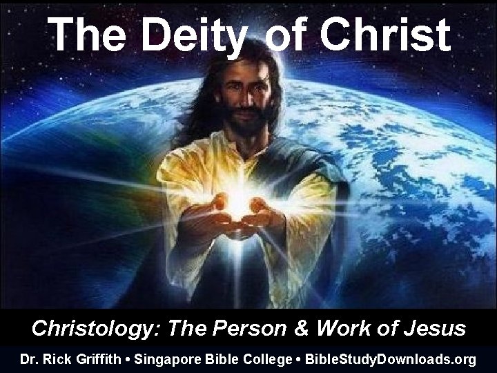 The Deity of Christology: The Person & Work of Jesus Dr. Rick Griffith •