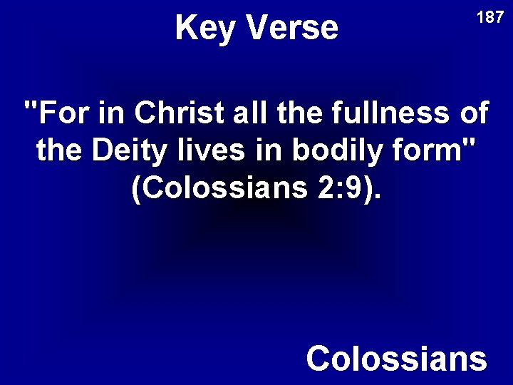 Key Verse 187 "For in Christ all the fullness of the Deity lives in