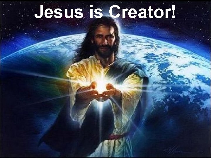 Jesus is Creator! 